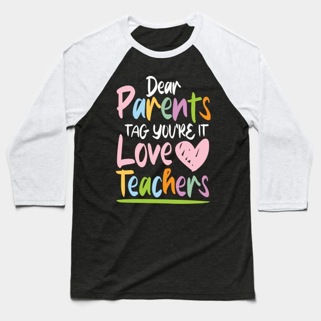 Dear Parents Tag You're It Love Teachers - Teacher Baseball T-Shirt by AngelBeez29